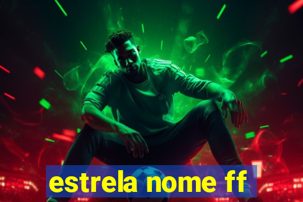 estrela nome ff